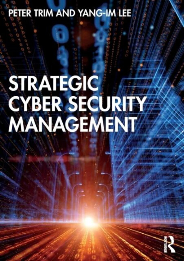 Strategic Cyber Security Management av Peter Trim, Yang-Im Lee