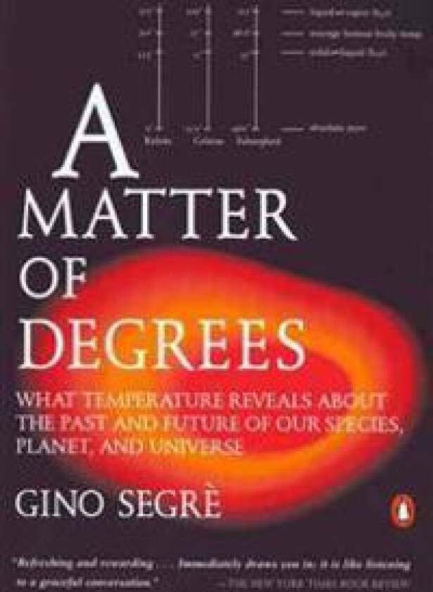 A Matter of Degrees: What Temperature Reveals about the Past and Future of Our Species, Planet, and Universe
