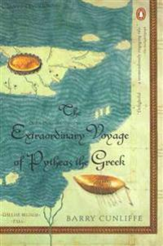 The Extraordinary Voyage of Pytheas the Greek