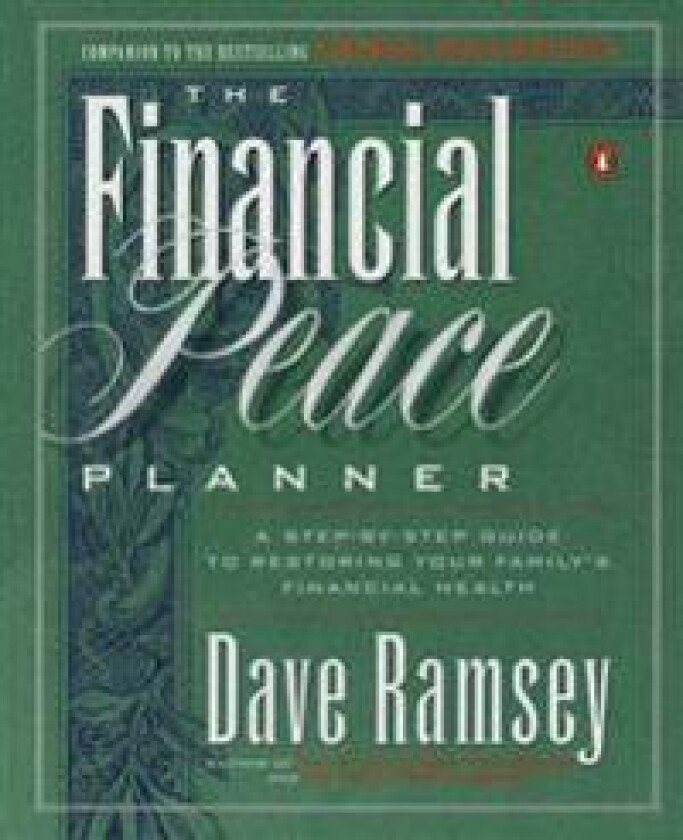 The Financial Peace Planner: A Step-By-Step Guide to Restoring Your Family's Financial Health