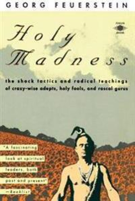 Holy Madness: The Shock Tactics and Radical Teachings of Crazy-Wise Adepts, Holy Fools, and Rascal Gurus