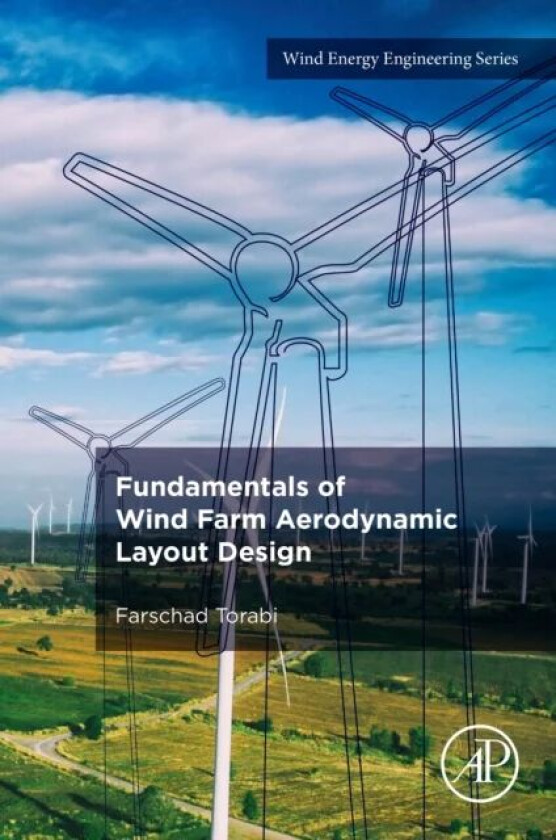 Fundamentals of Wind Farm Aerodynamic Layout Design av Farschad (Assistant Professor K. N. Toosi University of Technology Tehran Iran) Torabi