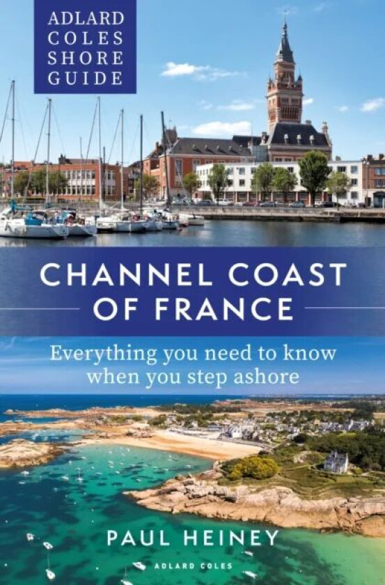 Adlard Coles Shore Guide: Channel Coast of France av Paul Heiney