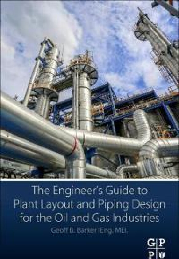 The Engineer's Guide to Plant Layout and Piping Design for the Oil and Gas Industries