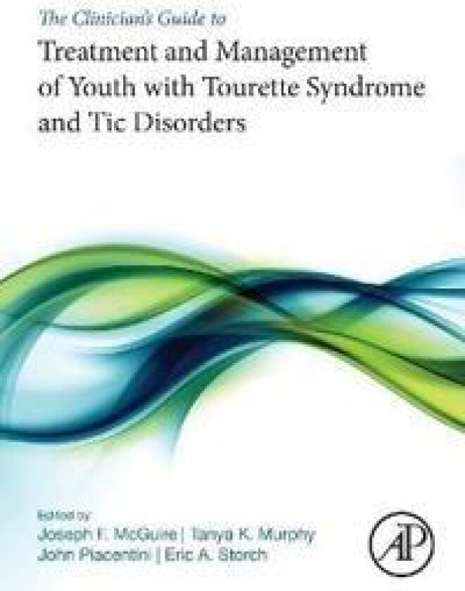 The Clinician’s Guide to Treatment and Management of Youth with Tourette Syndrome and Tic Disorders