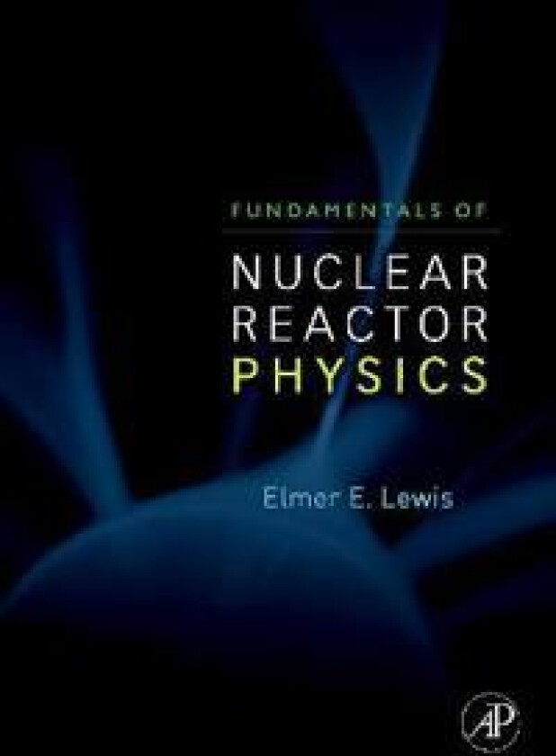 Fundamentals of Nuclear Reactor Physics