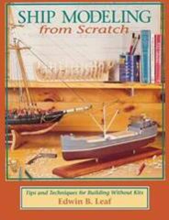 Ship Modeling from Scratch: Tips and Techniques for Building Without Kits