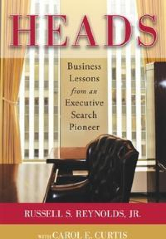 Heads: Business Lessons from an Executive Search Pioneer