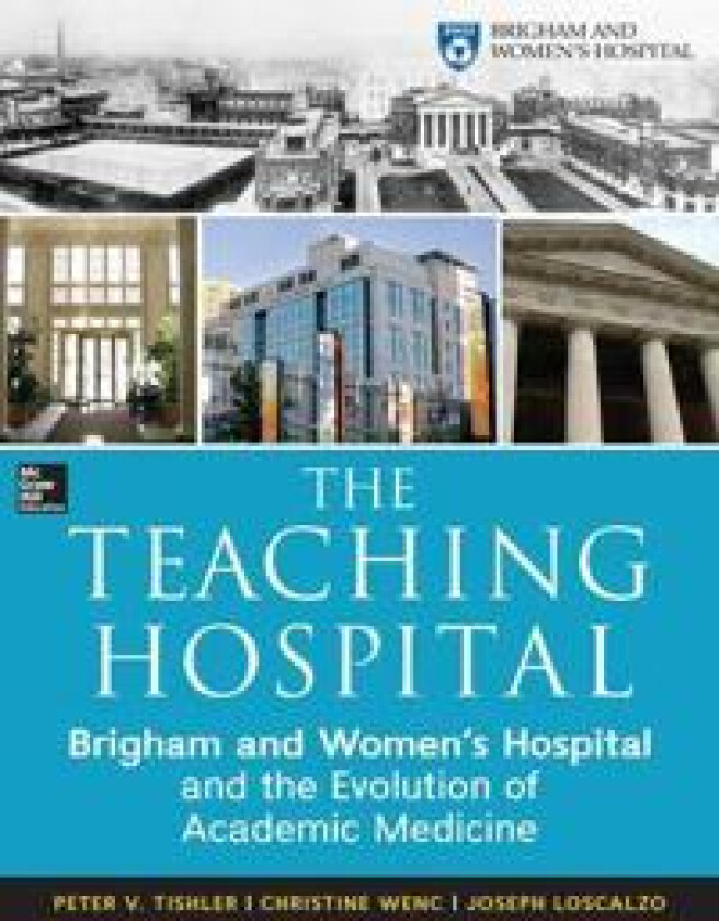 The Teaching Hospital: Brigham and Women's Hospital and the Evolution of Academic Medicine