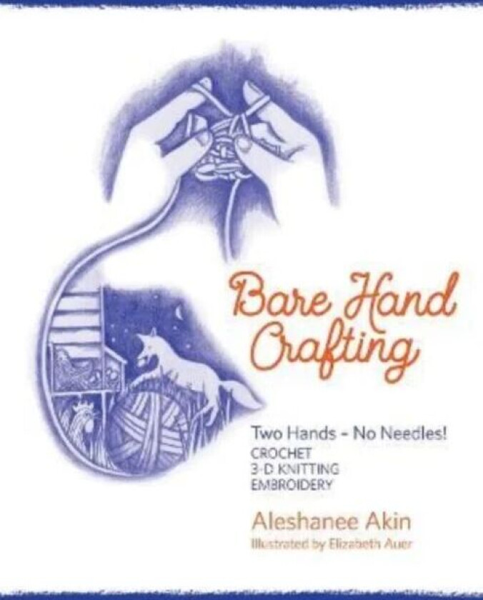 Bare Hand Crafting: Two Hands, No Needles! av Aleshanee Akin