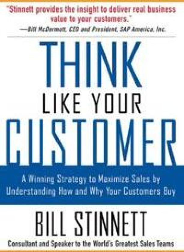 Think Like Your Customer: A Winning Strategy to Maximize Sales by Understanding and Influencing How and Why Your Customers Buy
