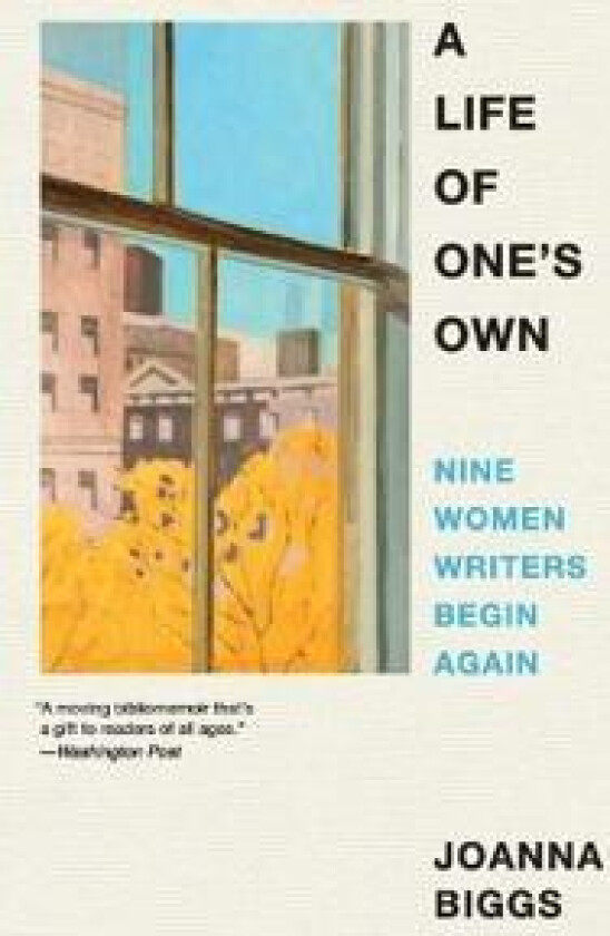 A Life of One's Own: Nine Women Writers Begin Again
