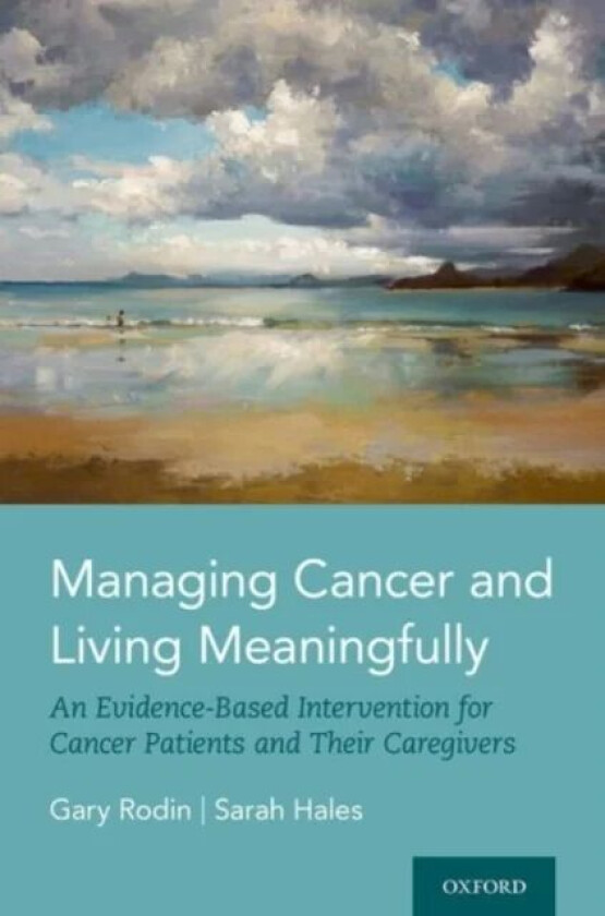 Managing Cancer and Living Meaningfully av Gary (University of Toronto) Rodin, Sarah Hales