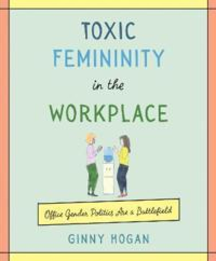 Toxic Femininity in the Workplace