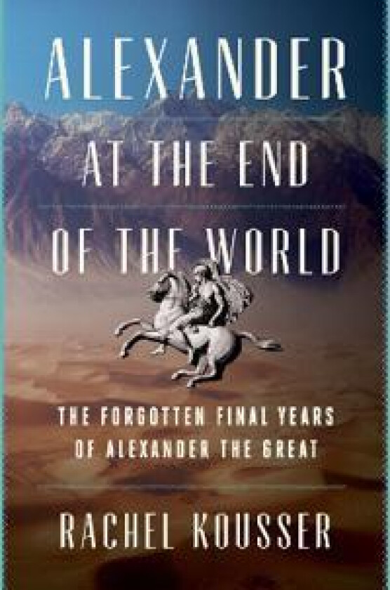ALEXANDER AT THE END OF THE WORLD