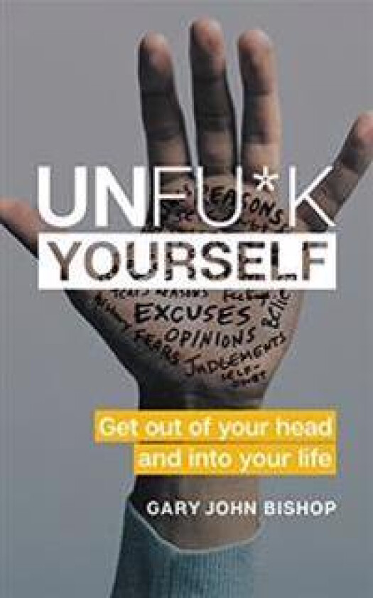 Unfu*k Yourself: Get Out of Your Head and Into Your Life