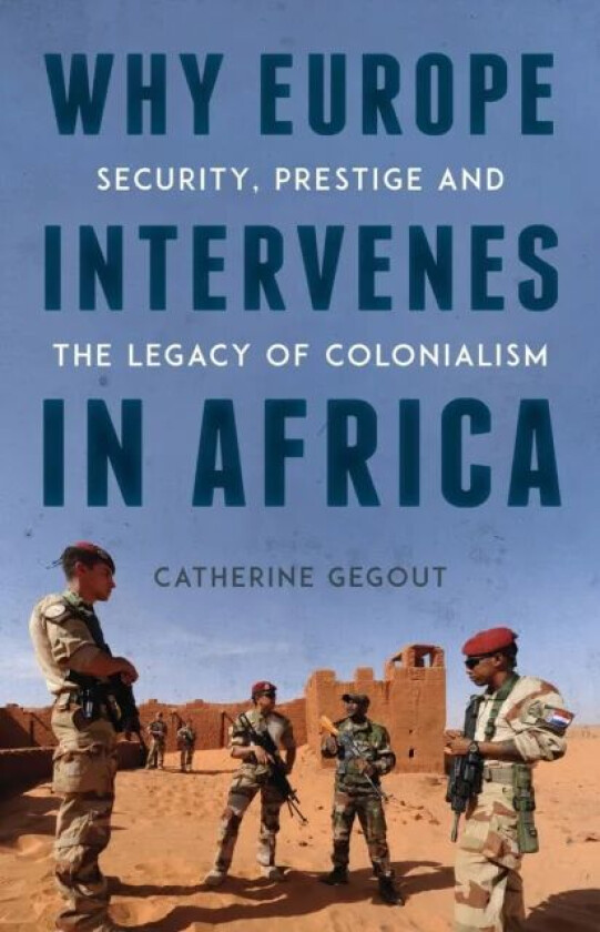 Why Europe Intervenes in Africa av Catherine Gegout