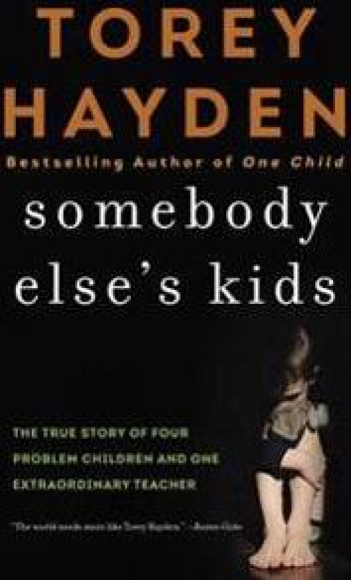 Somebody Else's Kids: The True Story of Four Problem Children and One Extraordinary Teacher