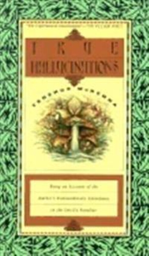 True Hallucinations: Being an Account of the Author's Extraordinary Adventures in the Devil's Paradis