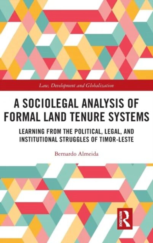 A Sociolegal Analysis of Formal Land Tenure Systems av Bernardo Ribeiro de (Leiden Law School The Netherlands.) Almeida