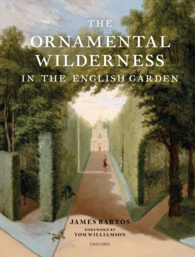 The Ornamental Wilderness in the English Garden av James Bartos
