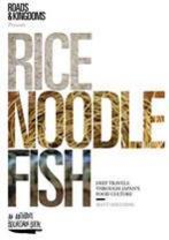 Rice, Noodle, Fish: Deep Travels Through Japan's Food Culture