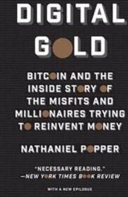 Digital Gold: Bitcoin and the Inside Story of the Misfits and Millionaires Trying to Reinvent Money
