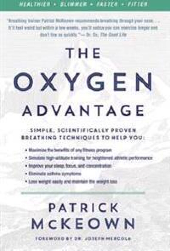 The Oxygen Advantage: Simple, Scientifically Proven Breathing Techniques to Help You Become Healthier, Slimmer, Faster, and Fitter