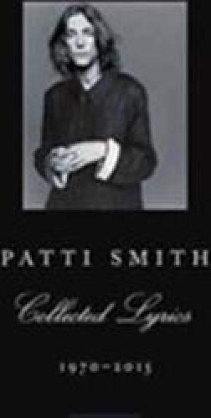 Patti Smith Collected Lyrics, 1970-2015