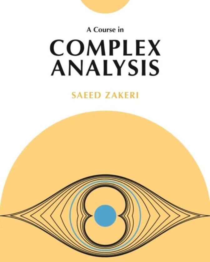 A Course in Complex Analysis av Saeed Zakeri