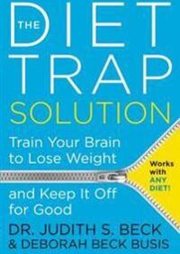The Diet Trap Solution: Train Your Brain to Lose Weight and Keep It Off for Good