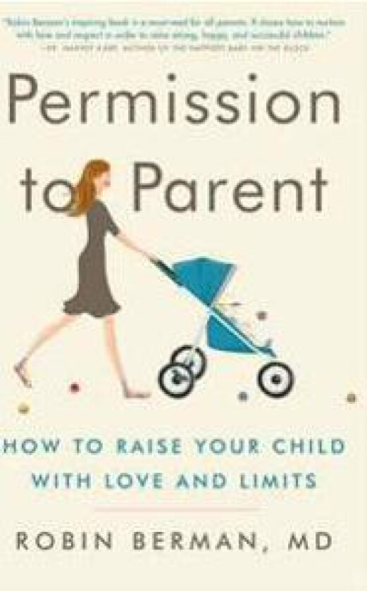 Permission to Parent: How to Raise Your Child with Love and Limits