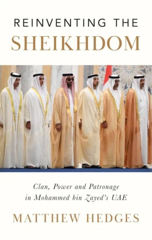 Reinventing the Sheikhdom av Matthew Hedges