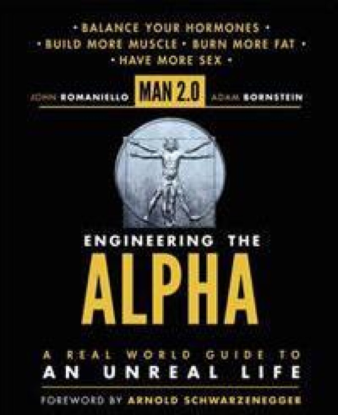 Man 2.0: Engineering the Alpha: A Real World Guide to an Unreal Life