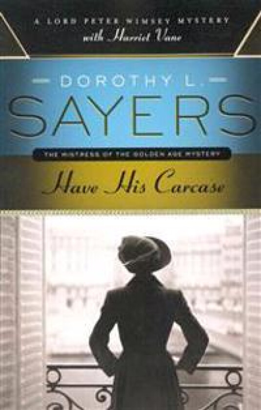 Have His Carcase: A Lord Peter Wimsey Mystery with Harriet Vane