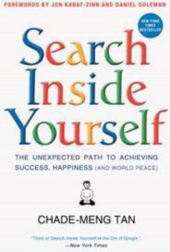 Search Inside Yourself: The Unexpected Path to Achieving Success, Happiness (and World Peace)