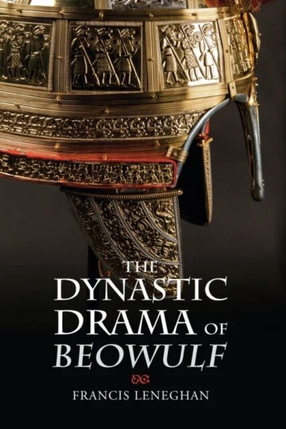 The Dynastic Drama of Beowulf av Francis (Royalty Account) Leneghan