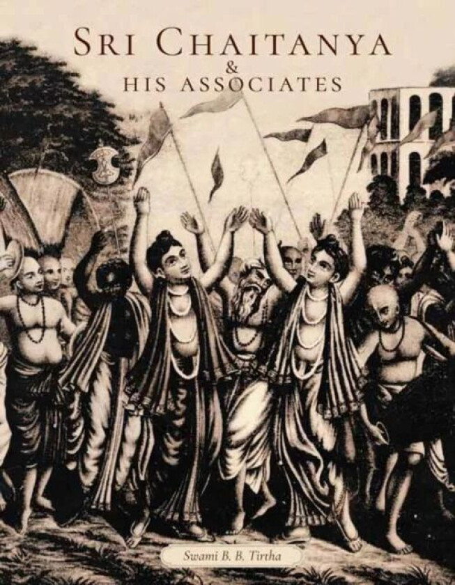 Sri Caitanya & His Associates av Swami Bhakti Ballabha Tirtha Maharaja Th Maharaja