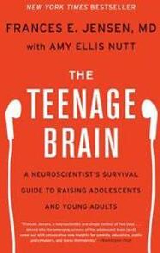 The Teenage Brain: A Neuroscientist's Survival Guide to Raising Adolescents and Young Adults