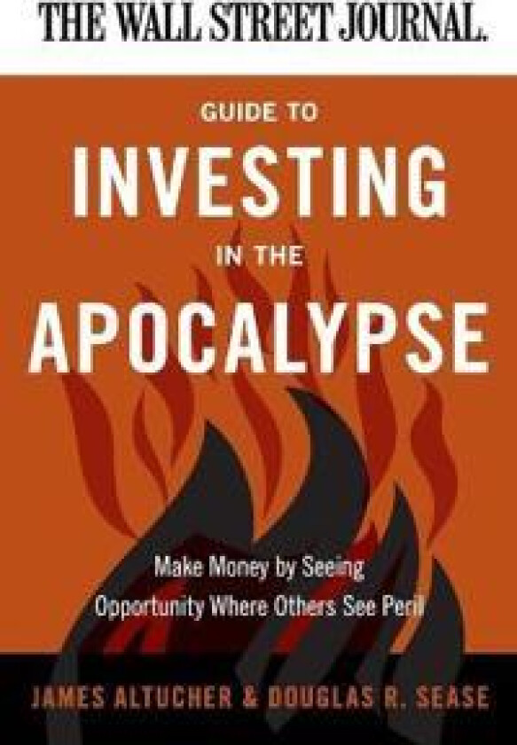 The Wall Street Journal Guide to Investing in the Apocalypse