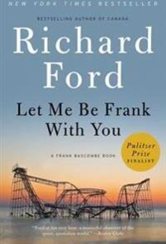 Let Me Be Frank with You: A Frank Bascombe Book