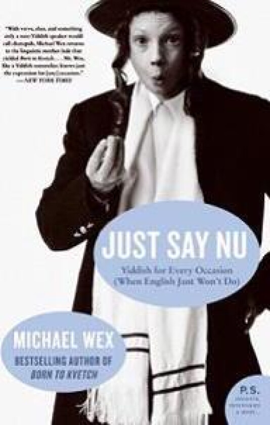 Just Say NU: Yiddish for Every Occasion (When English Just Won't Do)