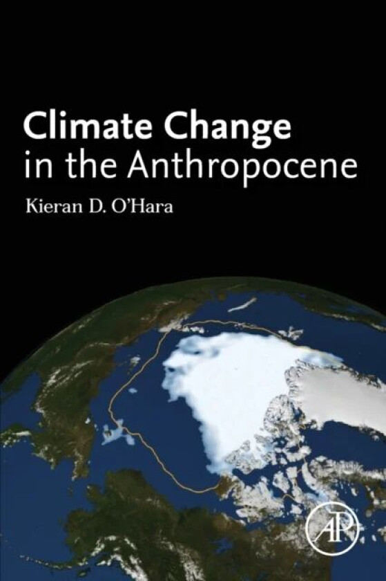 Climate Change in the Anthropocene av Kieran D. (University of Kentucky Lexington USA) Ohara