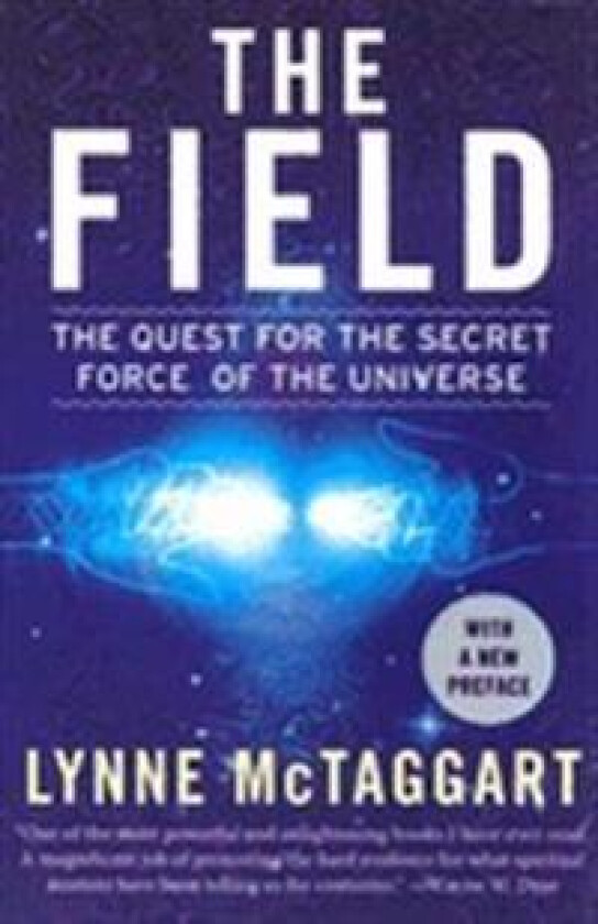 The Field: The Quest for the Secret Force of the Universe