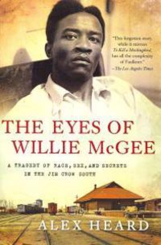 The Eyes of Willie McGee: A Tragedy of Race, Sex, and Secrets in the Jim Crow South