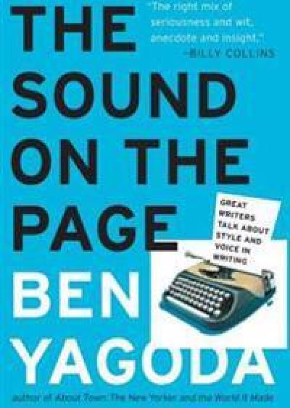 The Sound on the Page: Great Writers Talk about Style and Voice in Writing