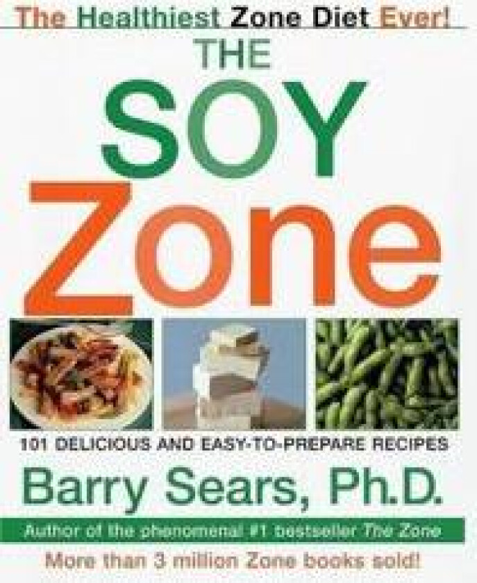 The Soy Zone: 101 Delicious and Easy-To-Prepare Recipes