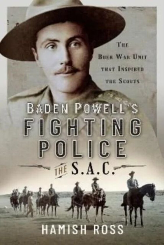 Baden Powell s Fighting Police The SAC av Hamish Ross
