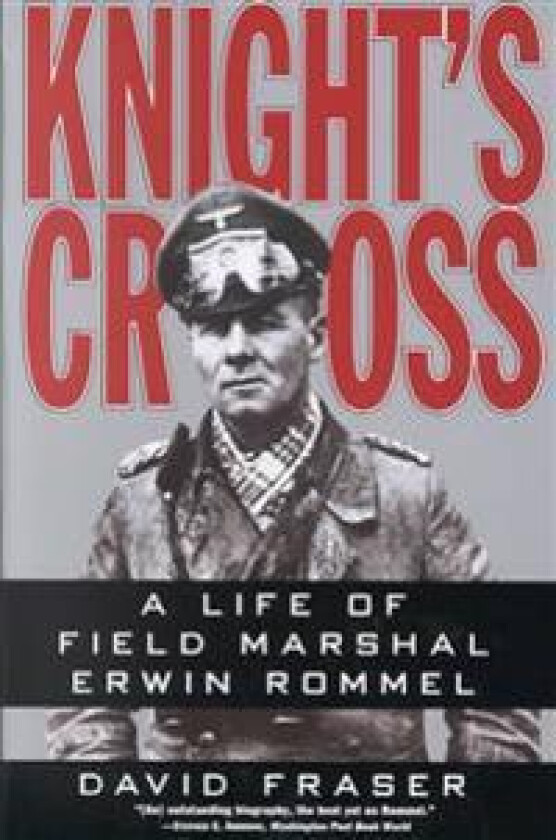 Knight's Cross: Life of Field Marshal Erwin Rommel, a