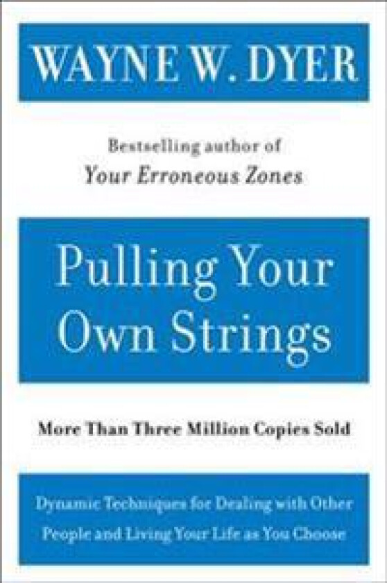 Pulling Your Own Strings: Dynamic Techniques for Dealing with Other People and Living Your Life as You Choose